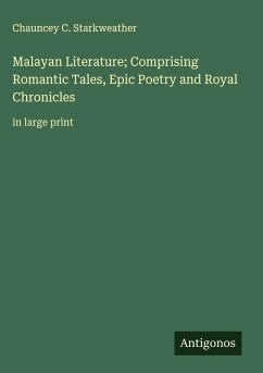 Cover Malayan Literature; Comprising Romantic Tales, Epic Poetry and Royal Chronicles