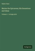 Marius the Epicurean; His Sensations and Ideas Marius the Epicurean; His Sensations and Ideas