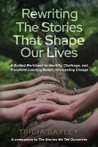 Rewriting the Stories That Shape Our Lives Rewriting the Stories That Shape Our Lives