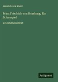 Prinz Friedrich von Homburg; Ein Schauspiel Prinz Friedrich von Homburg; Ein Schauspiel