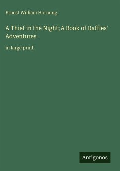 A Thief in the Night; A Book of Raffles' Adventures - Hornung, Ernest William