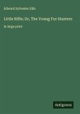 Little Rifle; Or, The Young Fur Hunters Little Rifle; Or, The Young Fur Hunters