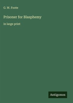 Prisoner for Blasphemy - Foote, G. W.