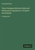Three Dialogues Between Hylas and Philonous in Opposition to Sceptics and Atheists Three Dialogues Between Hylas and Philonous in Opposition to Sceptics and Atheists