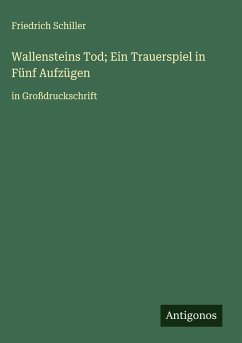 Wallensteins Tod; Ein Trauerspiel in Fünf Aufzügen - Schiller, Friedrich