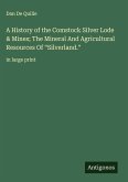 A History of the Comstock Silver Lode & Mines; The Mineral And Agricultural Resources Of 