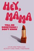 Hey, Mama! Tell Me Something I Don't Know Hey, Mama! Tell Me Something I Don't Know