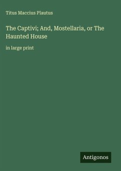 Cover The Captivi; And, Mostellaria, or The Haunted House