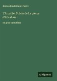 L'Arcadie; Suivie de La pierre d'Abraham