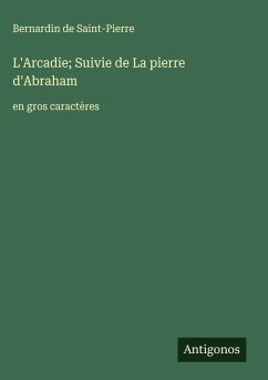 Cover L'Arcadie; Suivie de La pierre d'Abraham