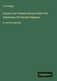 Il Dolce Far Niente; Scene Della Vita Veneziana Del Secolo Passato Il Dolce Far Niente; Scene Della Vita Veneziana Del Secolo Passato