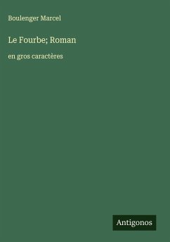 Le Fourbe; Roman - Marcel, Boulenger