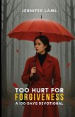 Too Hurt for Forgiveness Too Hurt for Forgiveness
