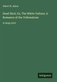 Dead Shot; Or, The White Vulture, A Romance of the Yellowstone