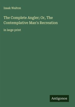 Cover The Complete Angler; Or, The Contemplative Man's Recreation