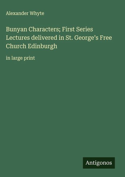 Bunyan Characters; First Series Lectures delivered in St. George's Free Church Edinburgh Bunyan Characters; First Series Lectures delivered in St. George's Free Church Edinburgh