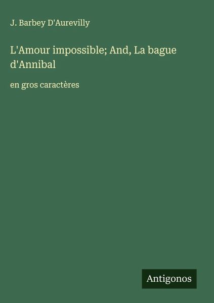 L'Amour impossible; And, La bague d'Annibal L'Amour impossible; And, La bague d'Annibal