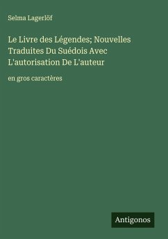 Cover Le Livre des Légendes; Nouvelles Traduites Du Suédois Avec L'autorisation De L'auteur