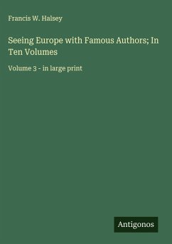 Seeing Europe with Famous Authors; In Ten Volumes - Halsey, Francis W.