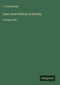 Aunt Jane's Nieces in Society - Baum, L. Frank