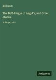 The Bell-Ringer of Angel's, and Other Stories The Bell-Ringer of Angel's, and Other Stories