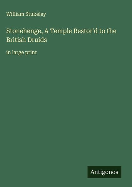 Stonehenge, A Temple Restor'd to the British Druids Stonehenge, A Temple Restor'd to the British Druids