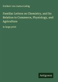 Familiar Letters on Chemistry, and Its Relation to Commerce, Physiology, and Agriculture Familiar Letters on Chemistry, and Its Relation to Commerce, Physiology, and Agriculture