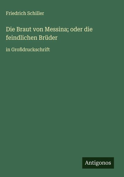 Die Braut von Messina; oder die feindlichen Brüder