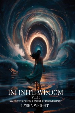 Infinite Wisdom Illuminating poetry and words of Encouragement Volume II - Wright, Lasha Mayola Infinite Wisdom Illuminating poetry and words of Encouragement Volume II - Wright, Lasha Mayola
