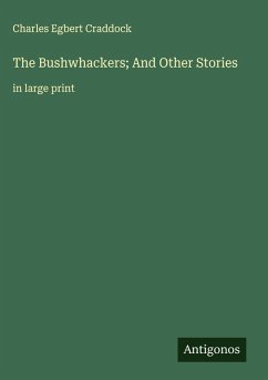 The Bushwhackers; And Other Stories - Craddock, Charles Egbert