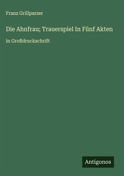 Cover Die Ahnfrau; Trauerspiel In Fünf Akten
