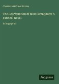 The Rejuvenation of Miss Semaphore; A Farcical Novel The Rejuvenation of Miss Semaphore; A Farcical Novel