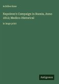 Napoleon's Campaign in Russia, Anno 1812; Medico-Historical