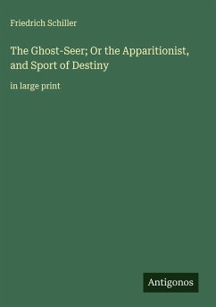 The Ghost-Seer; Or the Apparitionist, and Sport of Destiny - Schiller, Friedrich
