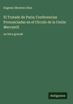 Cover El Tratado de Paris; Conferencias Pronunciadas en el Círculo de la Unión Mercantil