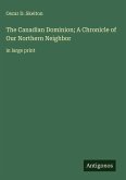 The Canadian Dominion; A Chronicle of Our Northern Neighbor