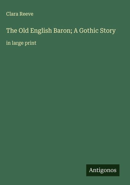 The Old English Baron; A Gothic Story The Old English Baron; A Gothic Story