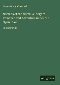 Cover Nomads of the North; A Story of Romance and Adventure under the Open Stars