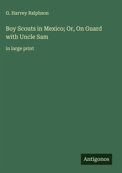 Cover Boy Scouts in Mexico; Or, On Guard with Uncle Sam