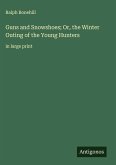 Guns and Snowshoes; Or, the Winter Outing of the Young Hunters
