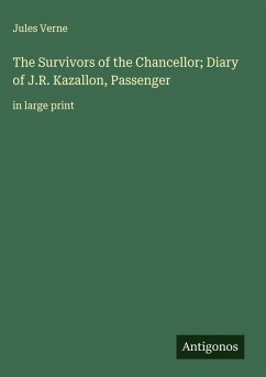Cover The Survivors of the Chancellor; Diary of J.R. Kazallon, Passenger
