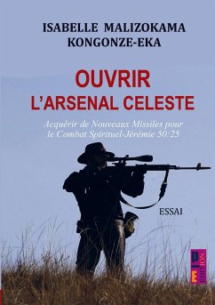 Ouvrir l'arsenal céleste - Isabelle MALIZOKAMA