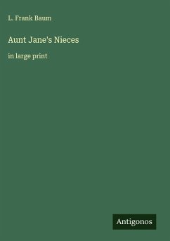 Aunt Jane's Nieces - Baum, L. Frank