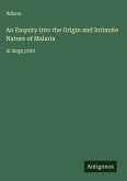An Enquiry Into the Origin and Intimate Nature of Malaria