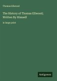 The History of Thomas Ellwood; Written By Himself