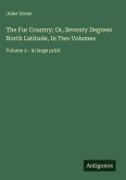 The Fur Country; Or, Seventy Degrees North Latitude, In Two Volumes