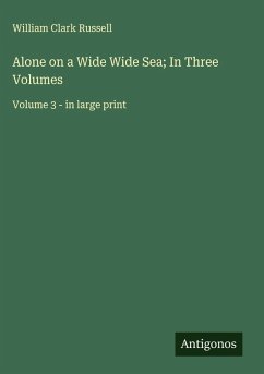 Alone on a Wide Wide Sea; In Three Volumes - Russell, William Clark