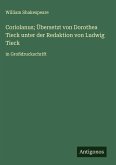 Coriolanus; Übersetzt von Dorothea Tieck unter der Redaktion von Ludwig Tieck