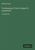 The Meaning of Truth; A Sequel To pragmatism
