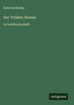 Der Trinker; Roman - Botsky, Katarina